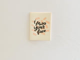 I miss your face -  Dahlia Press Greeting Card